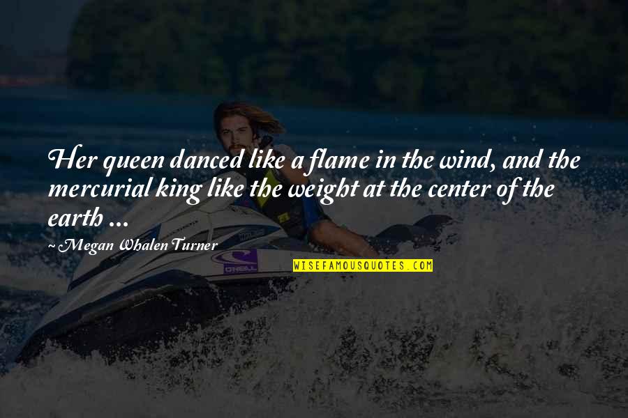 King Queen And Quotes By Megan Whalen Turner: Her queen danced like a flame in the