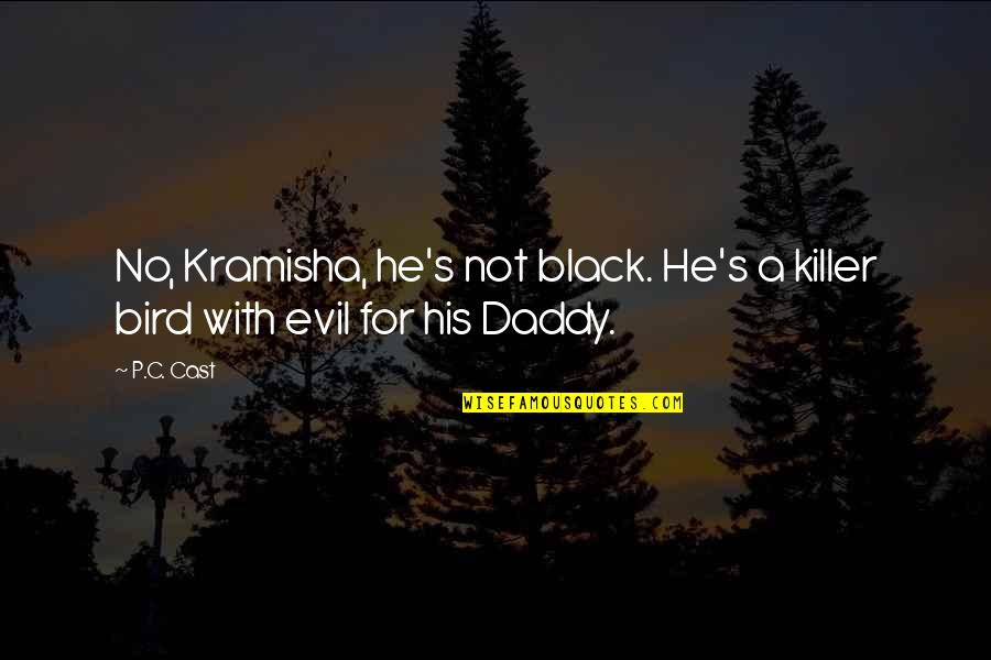 King Richard Iii Key Quotes By P.C. Cast: No, Kramisha, he's not black. He's a killer