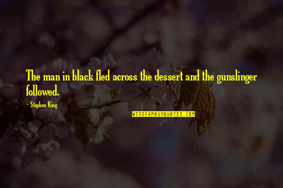 King Roland Quotes By Stephen King: The man in black fled across the dessert