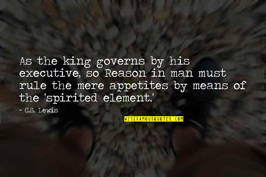King Rule Quotes By C.S. Lewis: As the king governs by his executive, so King Rule Quotes By C.S. Lewis: As the king governs by his executive, so