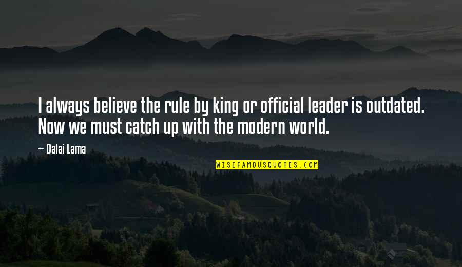 King Rule Quotes By Dalai Lama: I always believe the rule by king or King Rule Quotes By Dalai Lama: I always believe the rule by king or