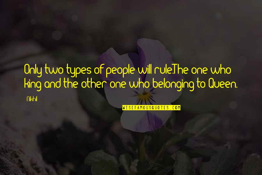 King Rule Quotes By Nikhil: Only two types of people will rule.The one King Rule Quotes By Nikhil: Only two types of people will rule.The one