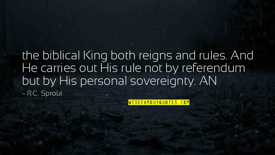 King Rule Quotes By R.C. Sproul: the biblical King both reigns and rules. And King Rule Quotes By R.C. Sproul: the biblical King both reigns and rules. And