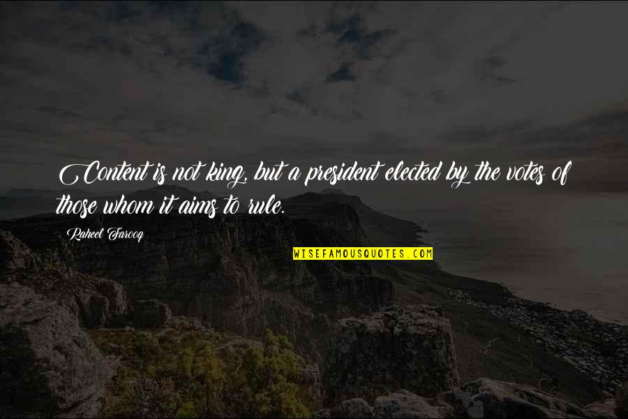King Rule Quotes By Raheel Farooq: Content is not king, but a president elected King Rule Quotes By Raheel Farooq: Content is not king, but a president elected