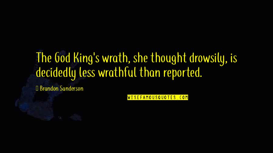 King S Quotes By Brandon Sanderson: The God King's wrath, she thought drowsily, is