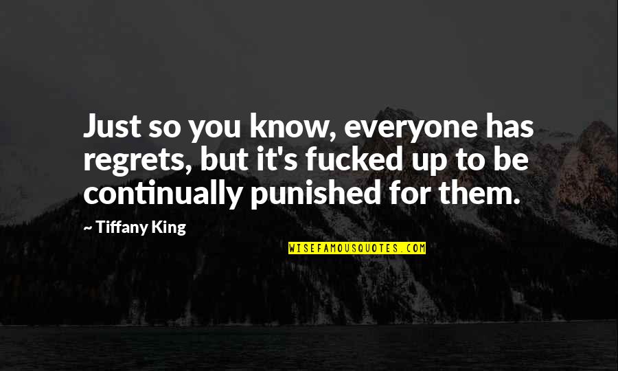 King S Quotes By Tiffany King: Just so you know, everyone has regrets, but