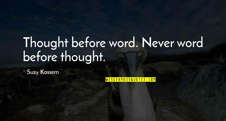 King Salmon Quotes By Suzy Kassem: Thought before word. Never word before thought.