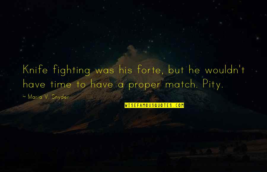 King Shark Movie Quotes By Maria V. Snyder: Knife fighting was his forte, but he wouldn't