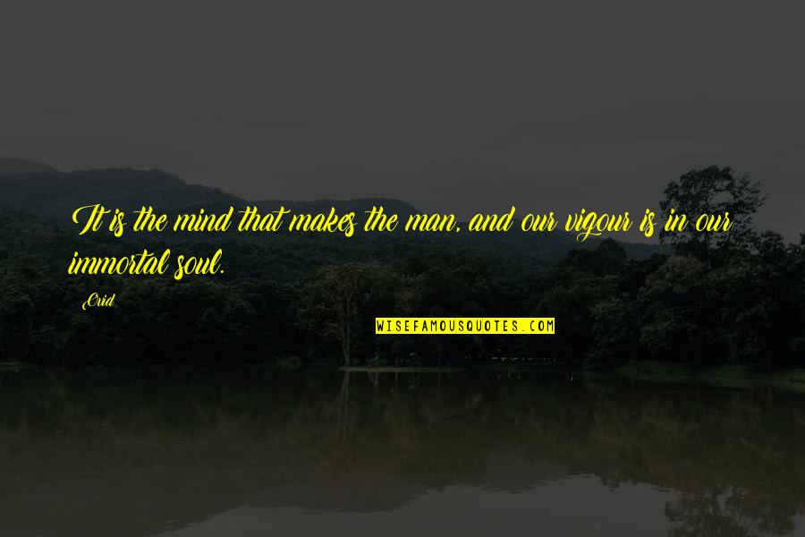 King Sobhuza Quotes By Ovid: It is the mind that makes the man,