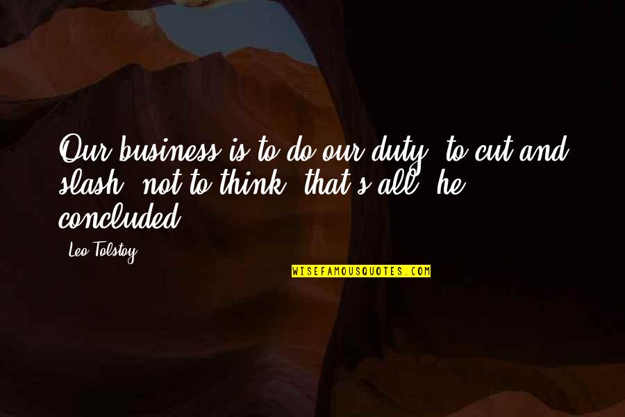 King Solomon Love Quotes By Leo Tolstoy: Our business is to do our duty, to