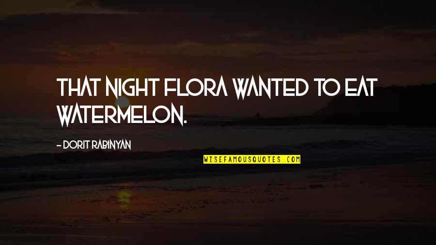 King Solomon Vanity Quotes By Dorit Rabinyan: That night Flora wanted to eat watermelon.