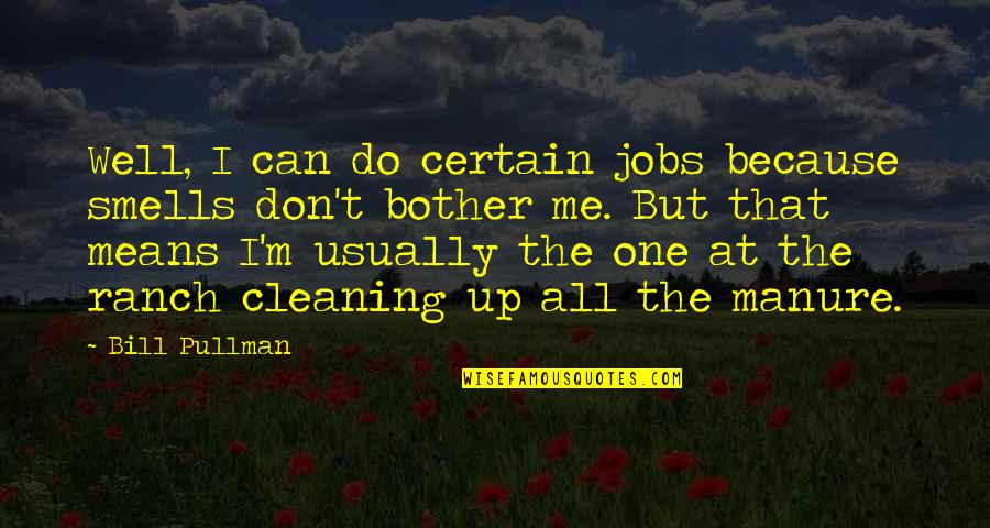King Speech Quotes By Bill Pullman: Well, I can do certain jobs because smells King Speech Quotes By Bill Pullman: Well, I can do certain jobs because smells
