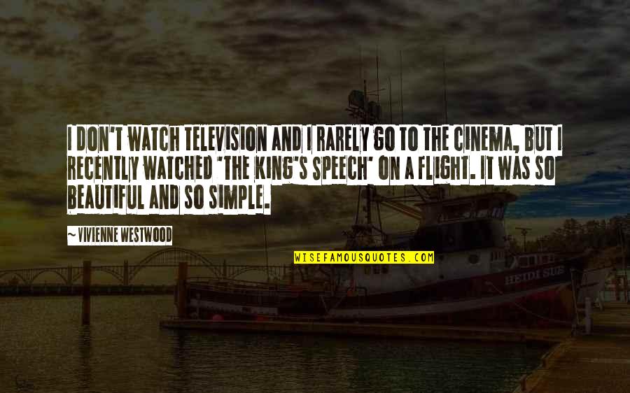 King Speech Quotes By Vivienne Westwood: I don't watch television and I rarely go King Speech Quotes By Vivienne Westwood: I don't watch television and I rarely go