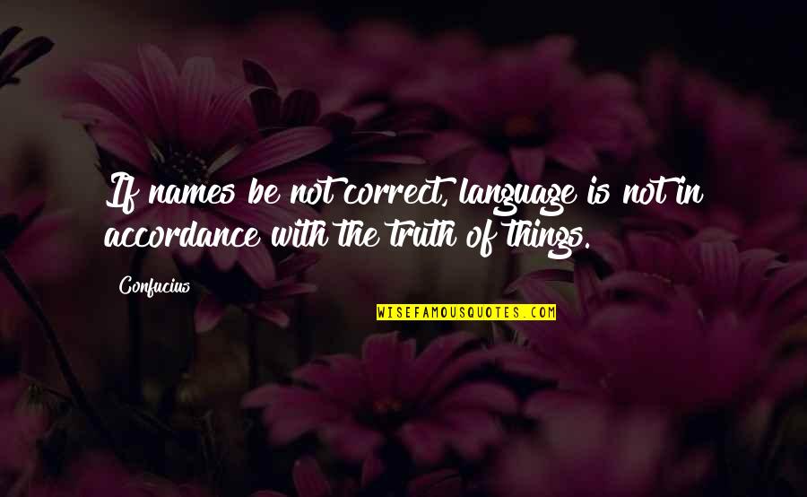 King Status Quotes By Confucius: If names be not correct, language is not