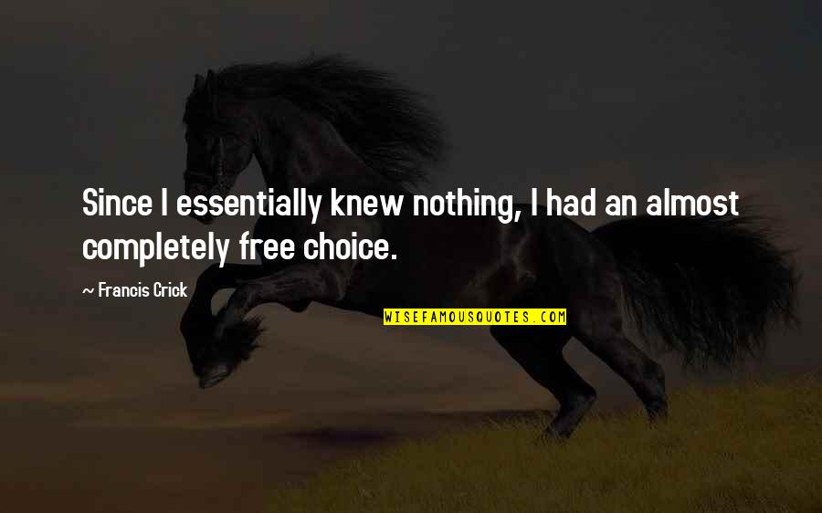 King Status Quotes By Francis Crick: Since I essentially knew nothing, I had an