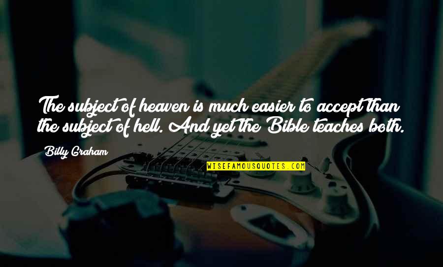 King Theodoric Quotes By Billy Graham: The subject of heaven is much easier to