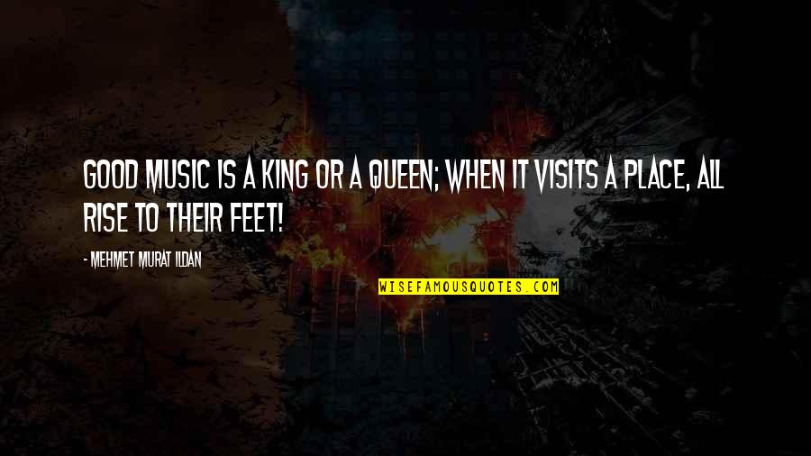 King To Queen Quotes By Mehmet Murat Ildan: Good music is a king or a queen; King To Queen Quotes By Mehmet Murat Ildan: Good music is a king or a queen;