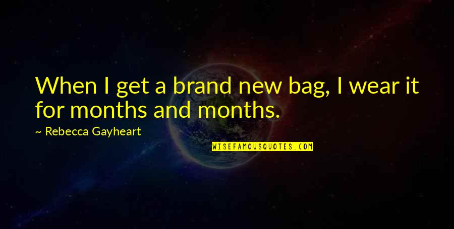 King Trode Quotes By Rebecca Gayheart: When I get a brand new bag, I