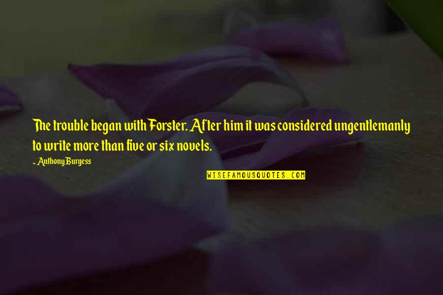 King Tut Movie Quotes By Anthony Burgess: The trouble began with Forster. After him it