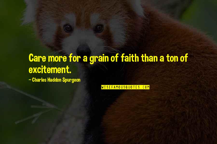 King Tut Movie Quotes By Charles Haddon Spurgeon: Care more for a grain of faith than King Tut Movie Quotes By Charles Haddon Spurgeon: Care more for a grain of faith than