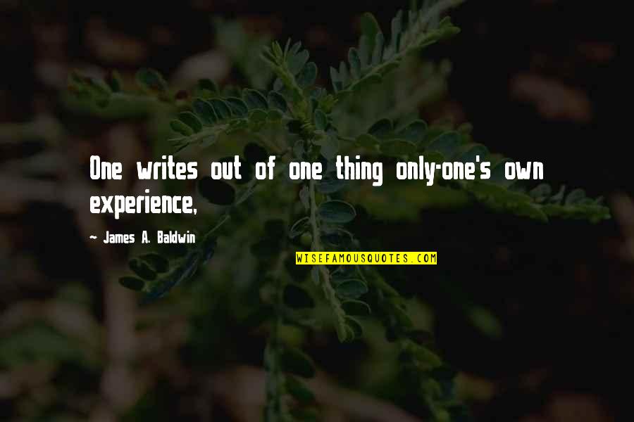 King Tut's Quotes By James A. Baldwin: One writes out of one thing only-one's own King Tut's Quotes By James A. Baldwin: One writes out of one thing only-one's own
