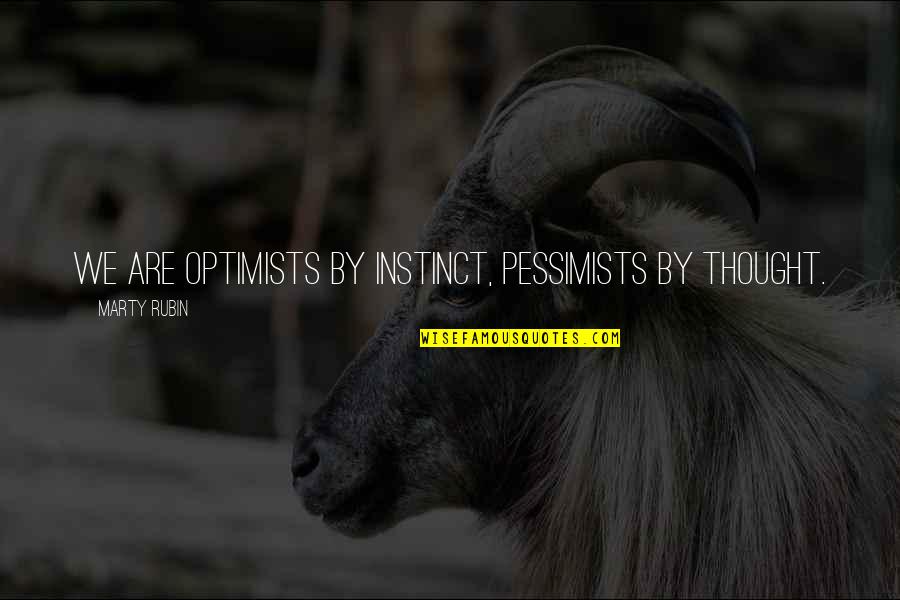 King Varian Wrynn Quotes By Marty Rubin: We are optimists by instinct, pessimists by thought. King Varian Wrynn Quotes By Marty Rubin: We are optimists by instinct, pessimists by thought.
