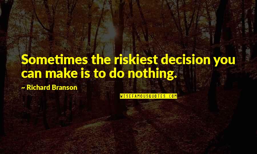King Vultan Quotes By Richard Branson: Sometimes the riskiest decision you can make is