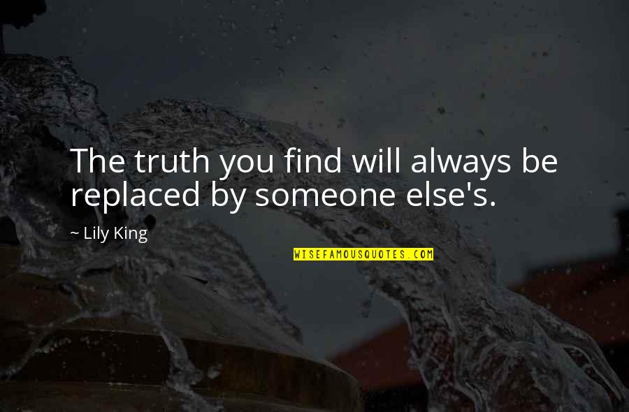 King Will Be King Quotes By Lily King: The truth you find will always be replaced