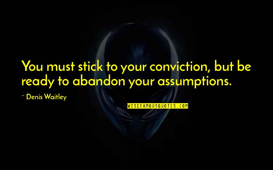 King Yrcanos Quotes By Denis Waitley: You must stick to your conviction, but be