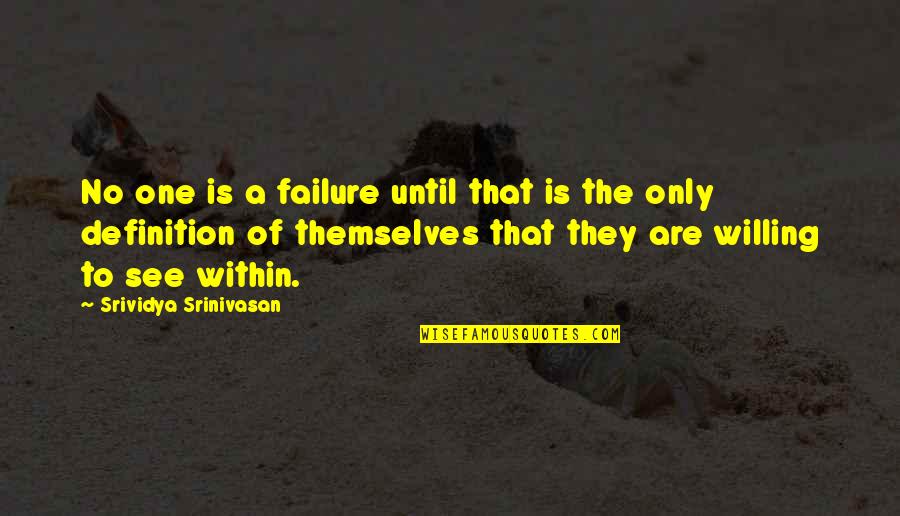 Kingbitter Quotes By Srividya Srinivasan: No one is a failure until that is