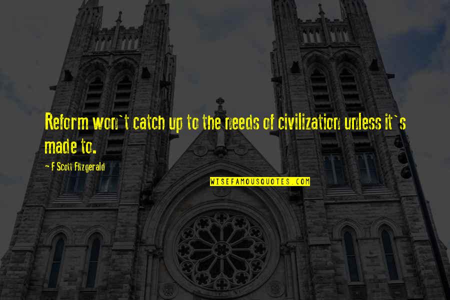 Kingcup Dandelion Quotes By F Scott Fitzgerald: Reform won't catch up to the needs of Kingcup Dandelion Quotes By F Scott Fitzgerald: Reform won't catch up to the needs of