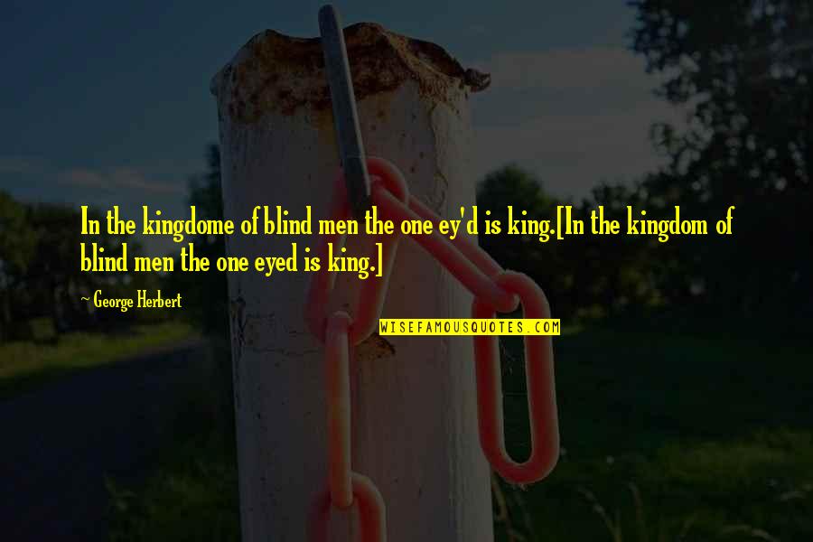 King'd Quotes By George Herbert: In the kingdome of blind men the one