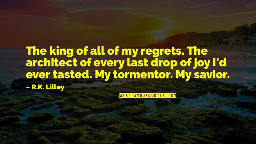 King'd Quotes By R.K. Lilley: The king of all of my regrets. The