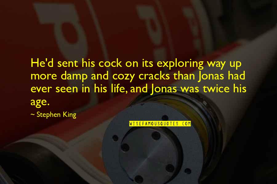 King'd Quotes By Stephen King: He'd sent his cock on its exploring way