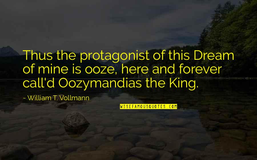 King'd Quotes By William T. Vollmann: Thus the protagonist of this Dream of mine