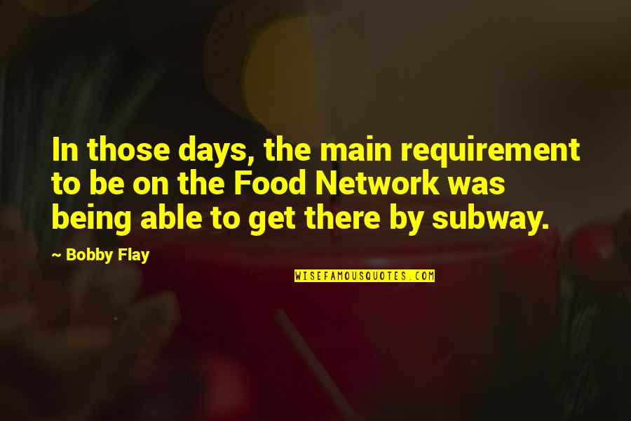 Kingdom All Episodes Quotes By Bobby Flay: In those days, the main requirement to be Kingdom All Episodes Quotes By Bobby Flay: In those days, the main requirement to be
