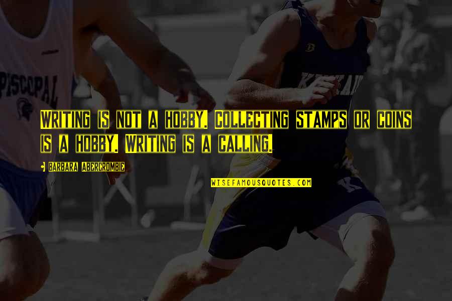 Kingdom All Good Quotes By Barbara Abercrombie: Writing is not a hobby. Collecting stamps or Kingdom All Good Quotes By Barbara Abercrombie: Writing is not a hobby. Collecting stamps or
