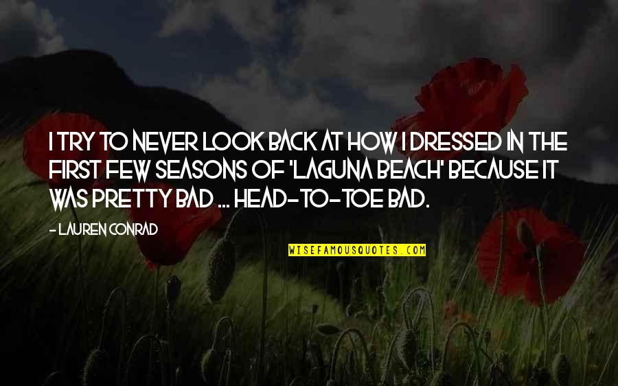 Kingdom All Good Quotes By Lauren Conrad: I try to never look back at how Kingdom All Good Quotes By Lauren Conrad: I try to never look back at how