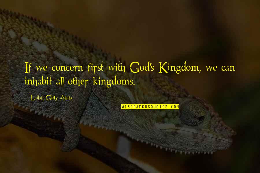 Kingdom All Quotes By Lailah Gifty Akita: If we concern first with God's Kingdom, we Kingdom All Quotes By Lailah Gifty Akita: If we concern first with God's Kingdom, we