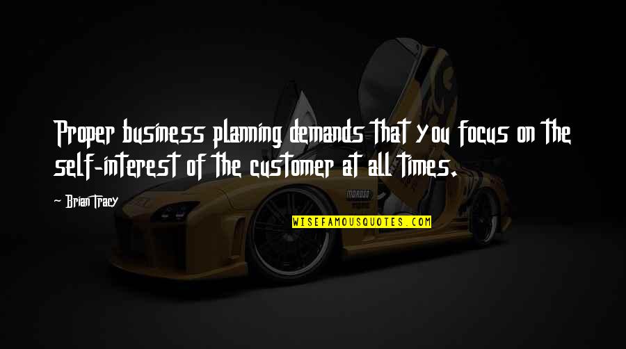 Kingdom All Talk Quotes By Brian Tracy: Proper business planning demands that you focus on Kingdom All Talk Quotes By Brian Tracy: Proper business planning demands that you focus on