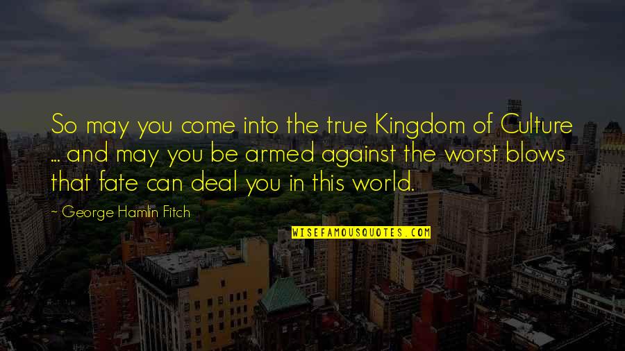 Kingdom Come Quotes By George Hamlin Fitch: So may you come into the true Kingdom