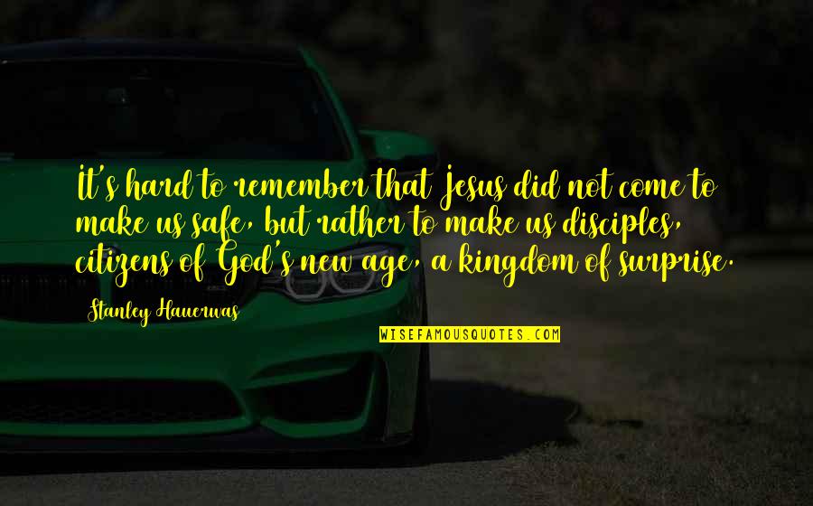 Kingdom Come Quotes By Stanley Hauerwas: It's hard to remember that Jesus did not