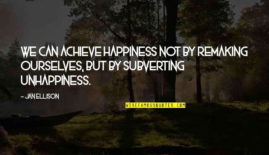 Kingdom Come Superman Quotes By Jan Ellison: we can achieve happiness not by remaking ourselves,
