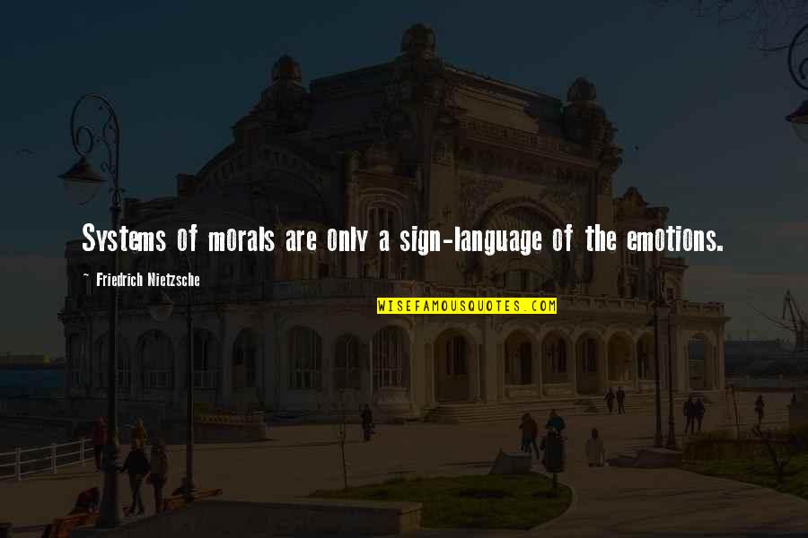 Kingdom Hearts 2.5 Quotes By Friedrich Nietzsche: Systems of morals are only a sign-language of