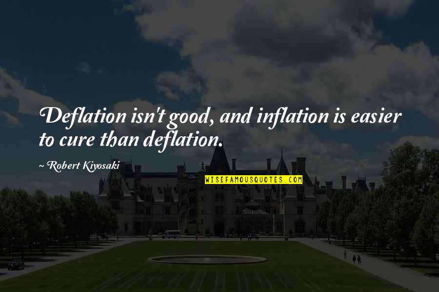 Kingdom Hearts 2.5 Quotes By Robert Kiyosaki: Deflation isn't good, and inflation is easier to