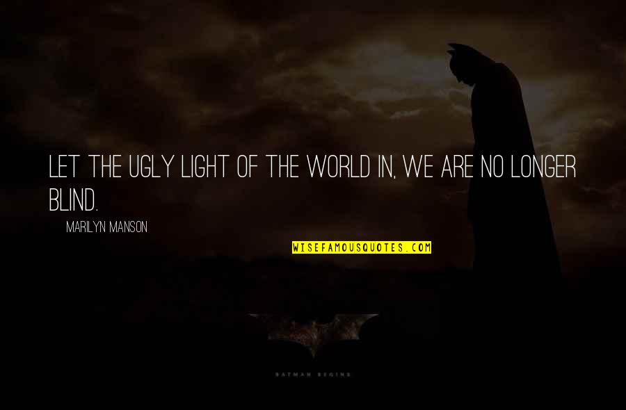 Kingdom Hearts 2 Sephiroth Quotes By Marilyn Manson: Let the ugly light of the world in, Kingdom Hearts 2 Sephiroth Quotes By Marilyn Manson: Let the ugly light of the world in,