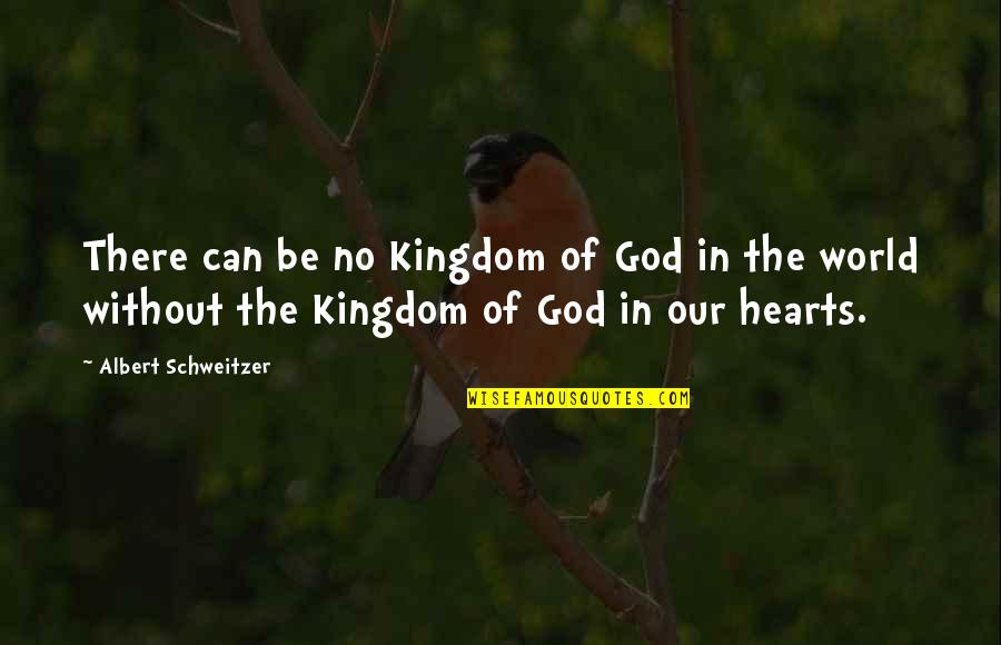 Kingdom Hearts Best Quotes By Albert Schweitzer: There can be no Kingdom of God in