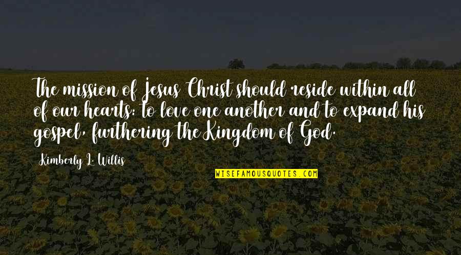 Kingdom Hearts Best Quotes By Kimberly L. Willis: The mission of Jesus Christ should reside within