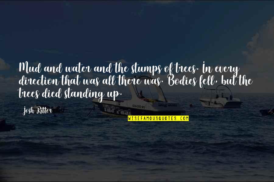 Kingdom Hearts Sephiroth Quotes By Josh Ritter: Mud and water and the stumps of trees.