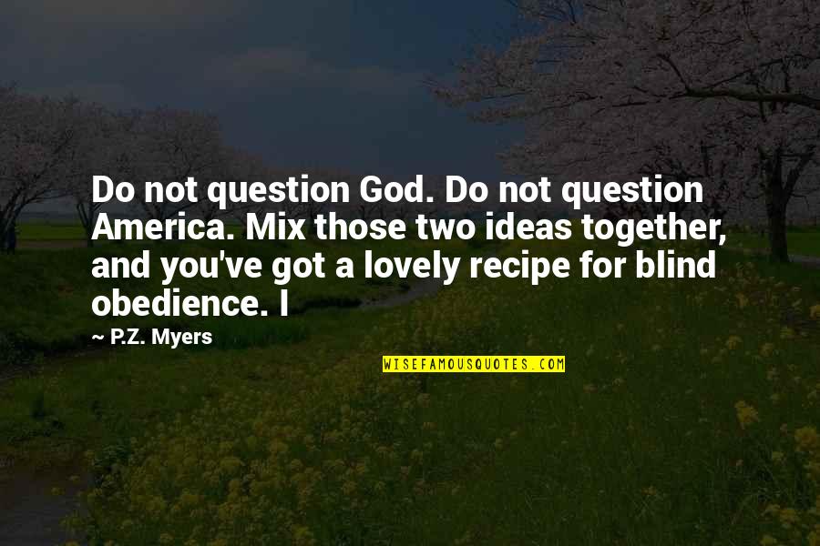 Kingdom Hearts Sephiroth Quotes By P.Z. Myers: Do not question God. Do not question America. Kingdom Hearts Sephiroth Quotes By P.Z. Myers: Do not question God. Do not question America.